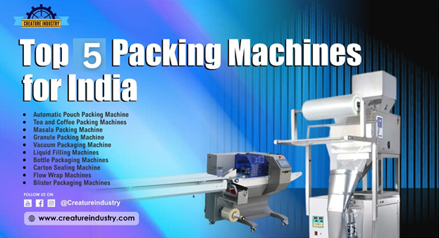 Top 5 Packing Machines Every Business Owner Must Know About