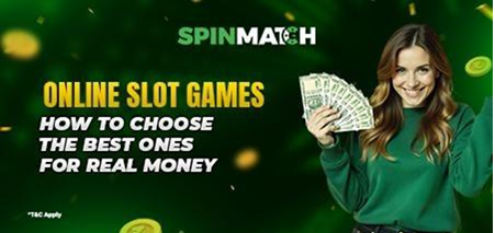 Online Slot Games: How to Choose the Best Ones for Real Money