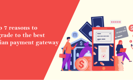 Top 7 reasons to upgrade to the best Indian payment gateway