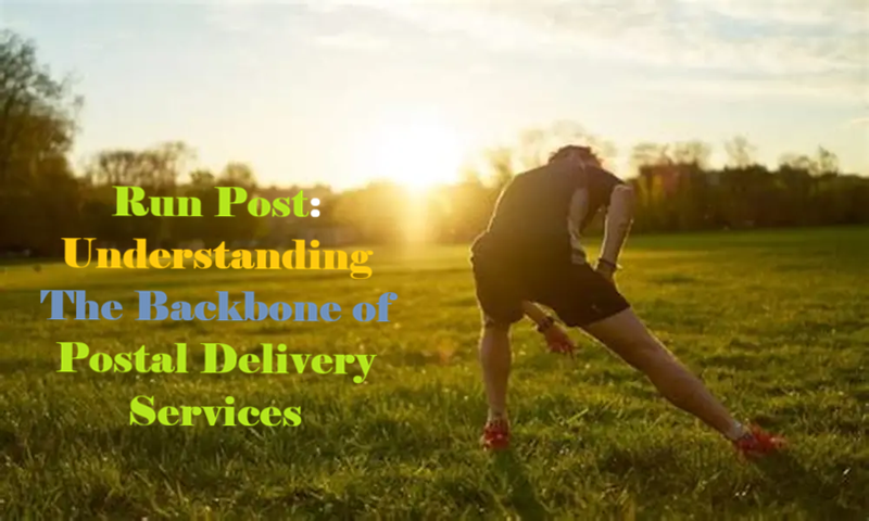 Run Post: Understanding the Backbone of Postal Delivery Services