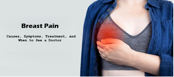 Breast Pain: Causes, Symptoms, Treatment, and When to See a Doctor